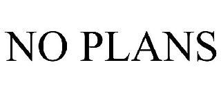NO PLANS