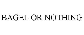 BAGEL OR NOTHING