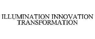 ILLUMINATION INNOVATION TRANSFORMATION