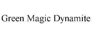 GREEN MAGIC DYNAMITE