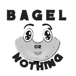 BAGEL OR NOTHING