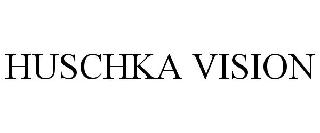 HUSCHKA VISION