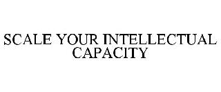 SCALE YOUR INTELLECTUAL CAPACITY