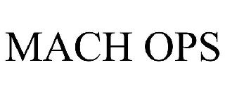 MACH OPS