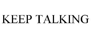 KEEP TALKING