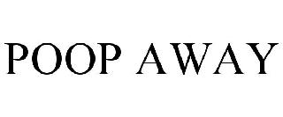 POOP AWAY