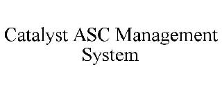 CATALYST ASC MANAGEMENT SYSTEM