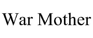 WAR MOTHER