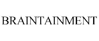 BRAINTAINMENT