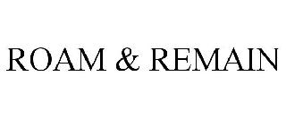 ROAM & REMAIN