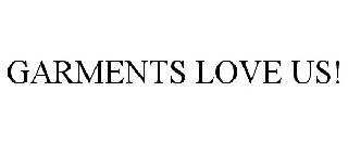 GARMENTS LOVE US!