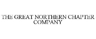 THE GREAT NORTHERN CHAPTER COMPANY