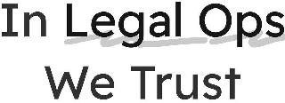 IN LEGAL OPS WE TRUST