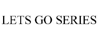LETS GO SERIES