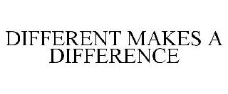 DIFFERENT MAKES A DIFFERENCE