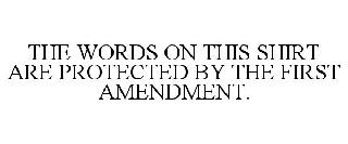 THE WORDS ON THIS SHIRT ARE PROTECTED BY THE FIRST AMENDMENT.
