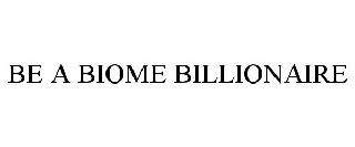 BE A BIOME BILLIONAIRE