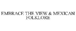 EMBRACE THE VIEW & MEXICAN FOLKLORE