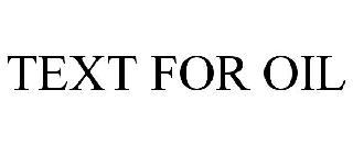 TEXT FOR OIL