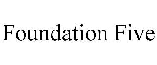 FOUNDATION FIVE