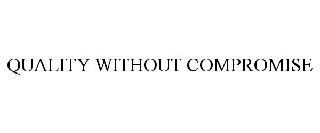 QUALITY WITHOUT COMPROMISE