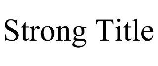 STRONG TITLE