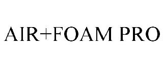 AIR+FOAM PRO