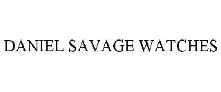 DANIEL SAVAGE WATCHES