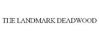 THE LANDMARK DEADWOOD