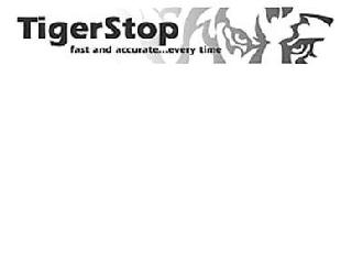 TIGERSTOP FAST AND ACCURATE...EVERY TIME