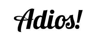ADIOS!