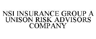 NSI INSURANCE GROUP A UNISON RISK ADVISORS COMPANY