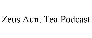 ZEUS AUNT TEA PODCAST