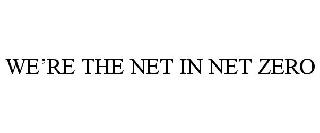 WE'RE THE NET IN NET ZERO
