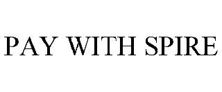 PAY WITH SPIRE