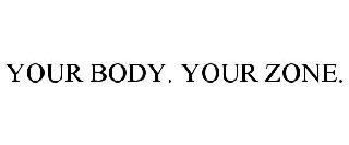 YOUR BODY. YOUR ZONE.