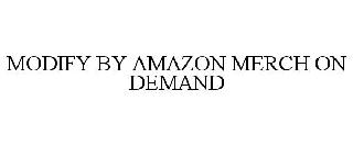MODIFY BY AMAZON MERCH ON DEMAND