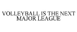VOLLEYBALL IS THE NEXT MAJOR LEAGUE