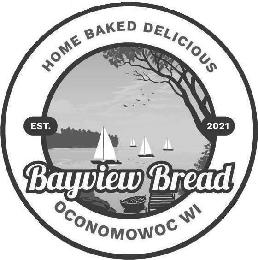 HOME BAKED DELICIOUS EST. 2021 BAYVIEW BREAD OCONOMOWOC WI