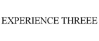 EXPERIENCE THREEE