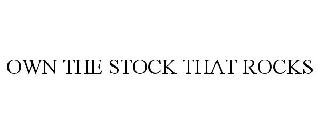 OWN THE STOCK THAT ROCKS