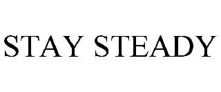 STAY STEADY