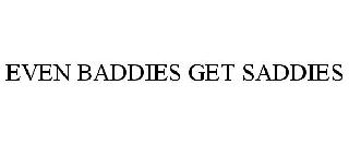 EVEN BADDIES GET SADDIES
