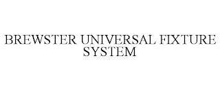 BREWSTER UNIVERSAL FIXTURE SYSTEM
