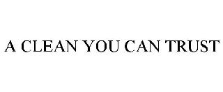 A CLEAN YOU CAN TRUST