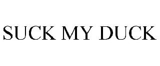 SUCK MY DUCK