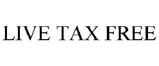LIVE TAX FREE