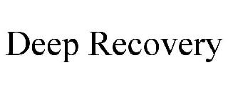 DEEP RECOVERY