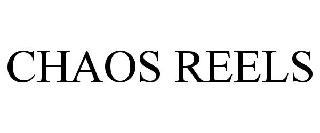 CHAOS REELS
