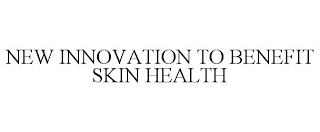 NEW INNOVATION TO BENEFIT SKIN HEALTH
